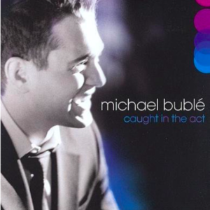 Michael Bublé: Caught in the act