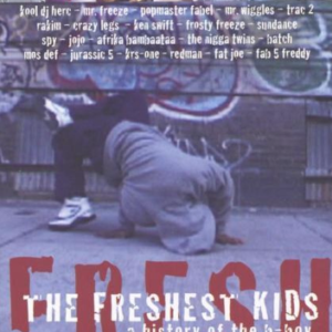 The Freshest Kids: A History Of The B-Boy