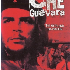 Che Guevara: The myth and his mission