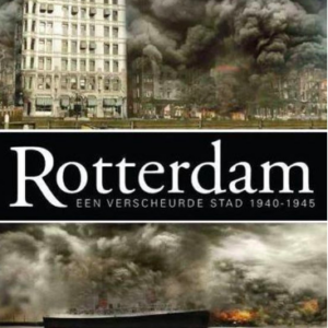 Rotterdam: Een verscheurde stad 1940-1945